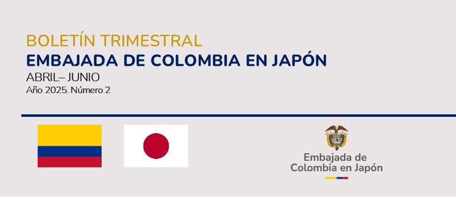 Informe Trimestral de Actividades de la Embajada de Colombia en Japón de abril a junio de 2025