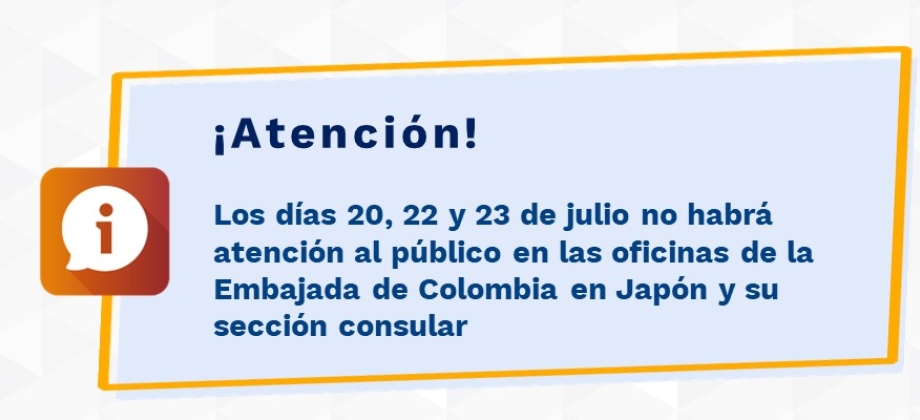 Los días 20, 22 y 23 de julio no habrá atención al público en las oficinas de la Embajada de Colombia en Japón