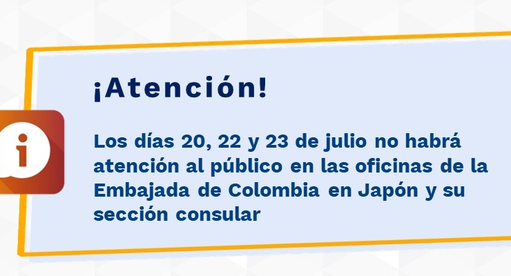 Los días 20, 22 y 23 de julio no habrá atención al público en las oficinas de la Embajada de Colombia en Japón